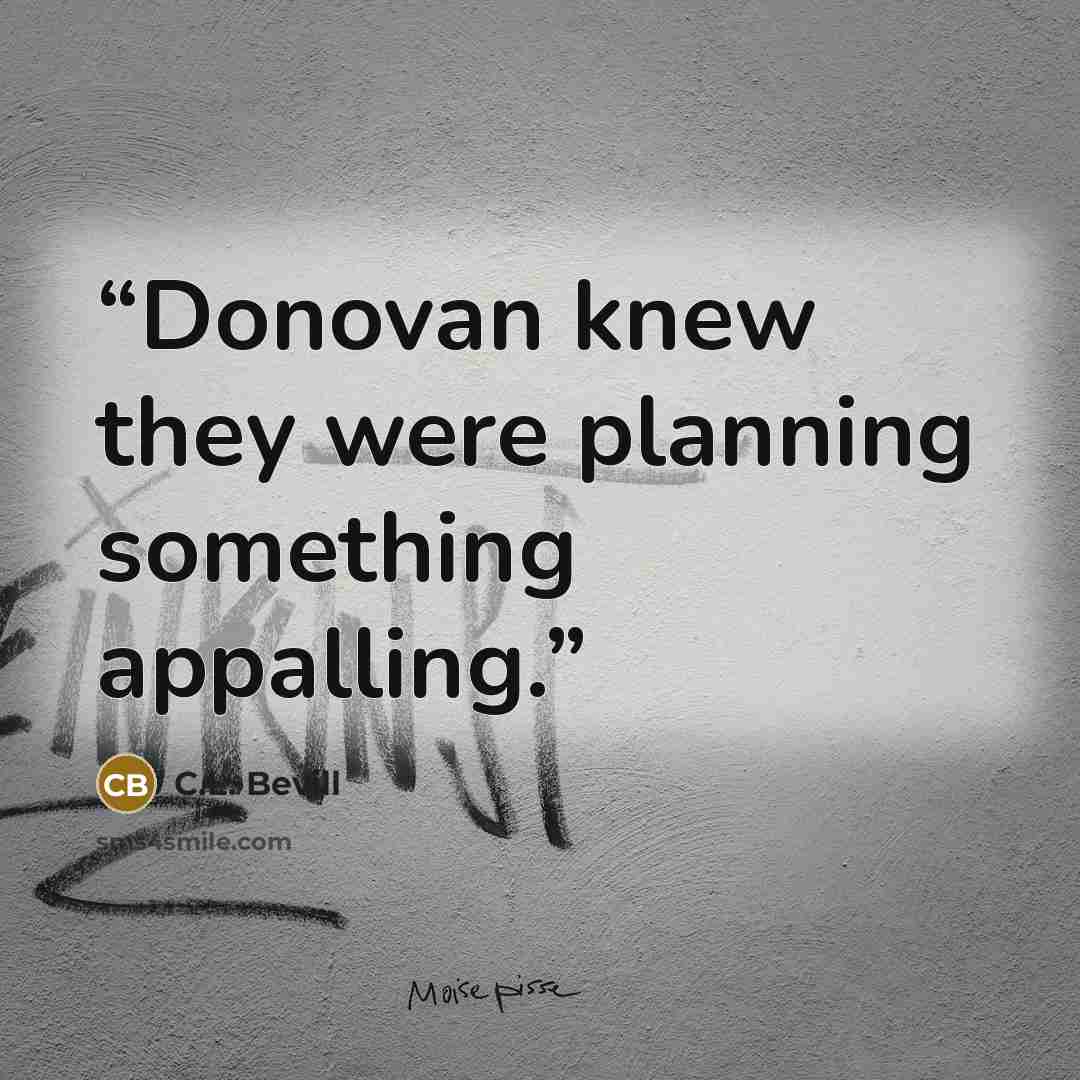 “Donovan knew they were planning something appalling.” quote by C.L. Bevill