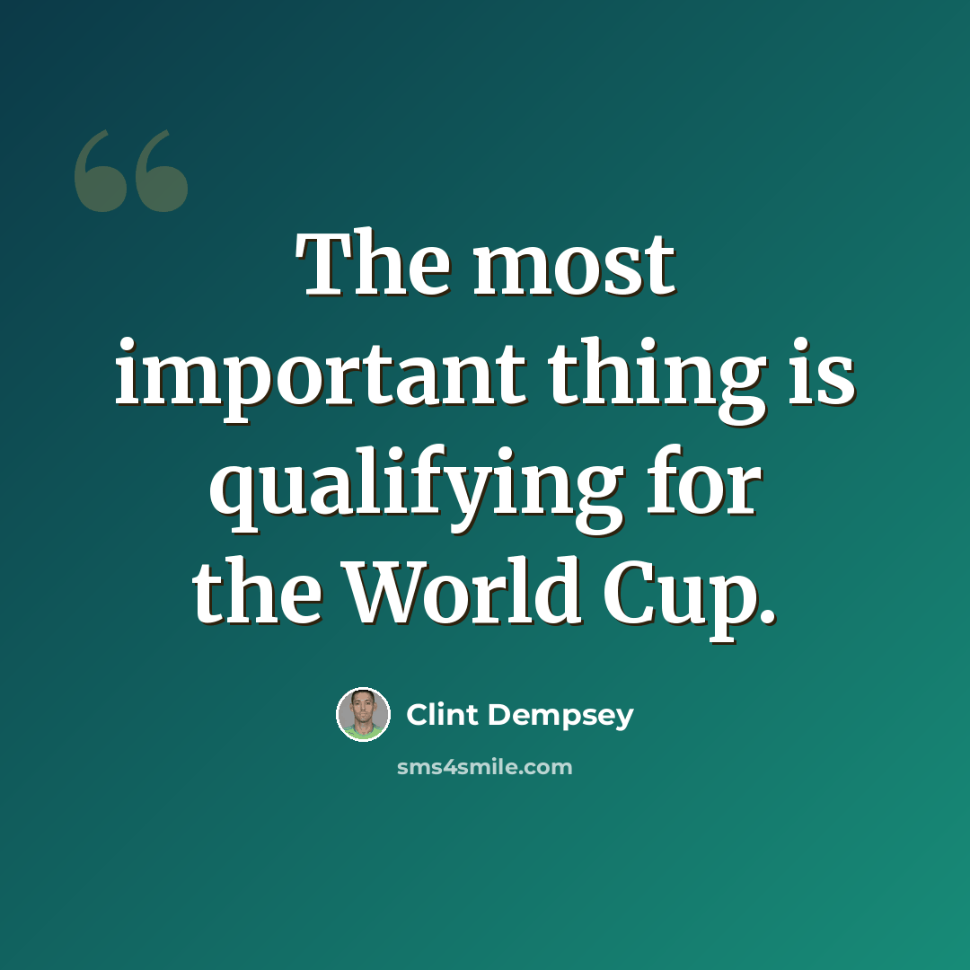 “The most important thing is qualifying for the World Cup.” quote by Clint Dempsey