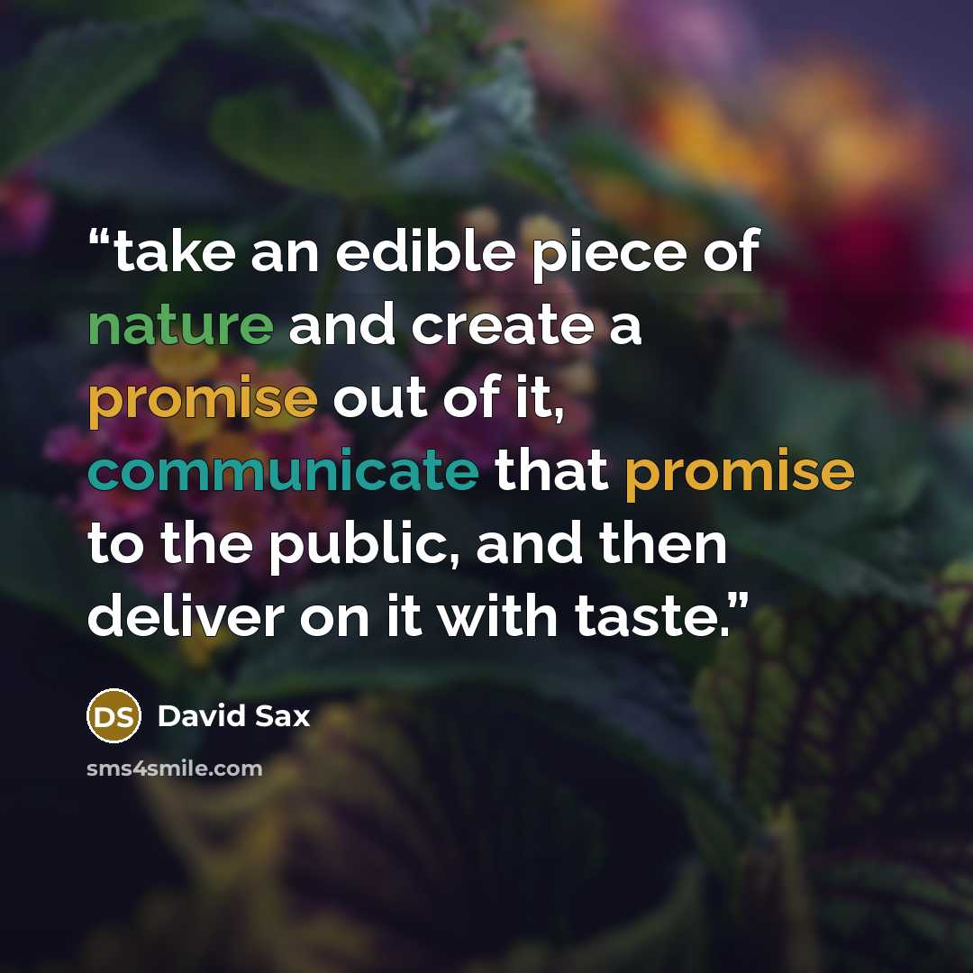 “take an edible piece of nature and create a promise out of it, communicate that promise to the public, and then deliver on it with taste.” quote by David Sax