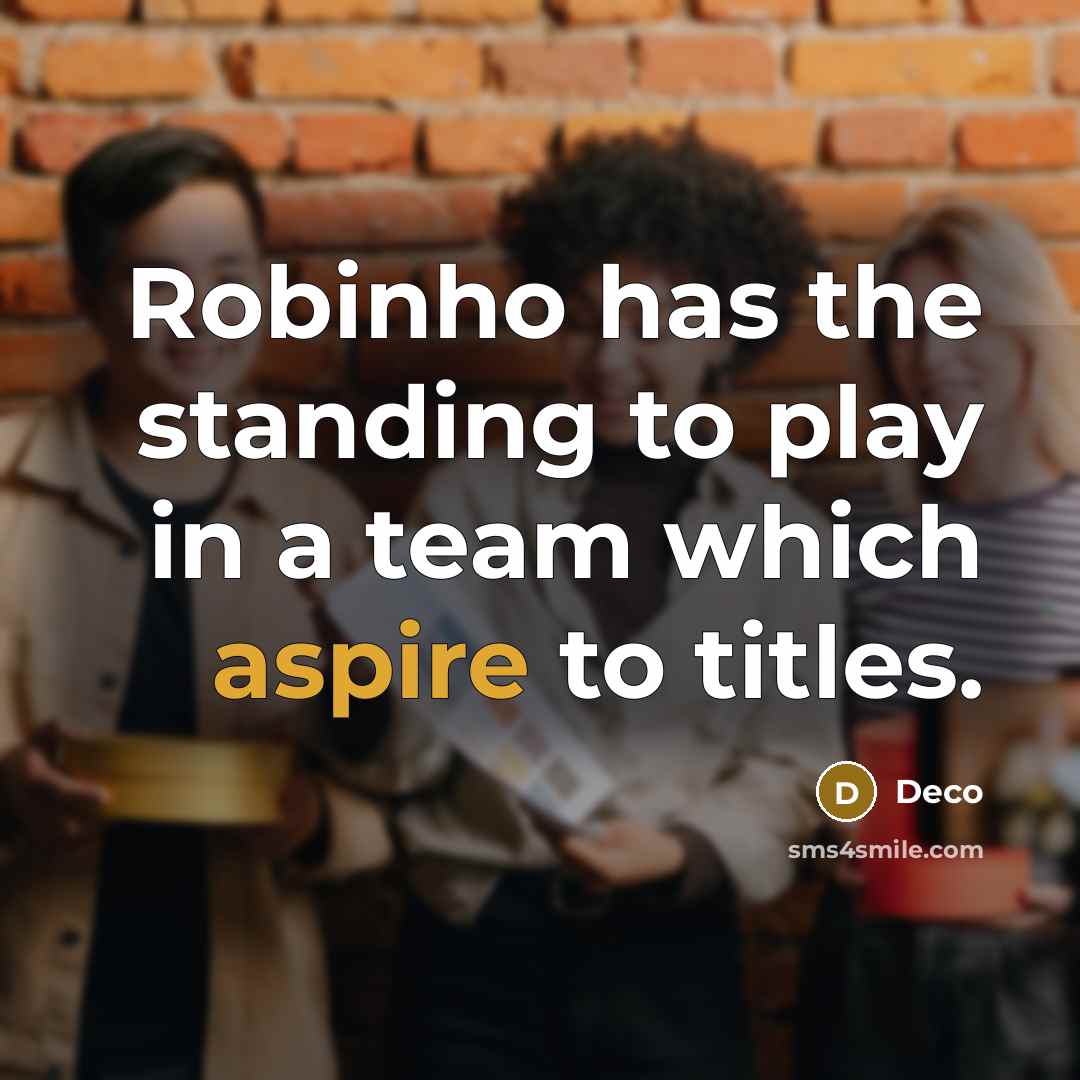“Robinho has the standing to play in a team which aspire to titles.” quote by Deco