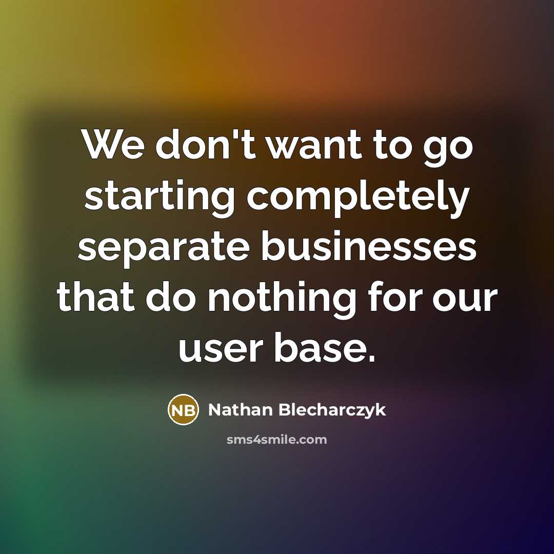 “We don't want to go starting completely separate businesses that do nothing for our user base.” quote by Nathan Blecharczyk