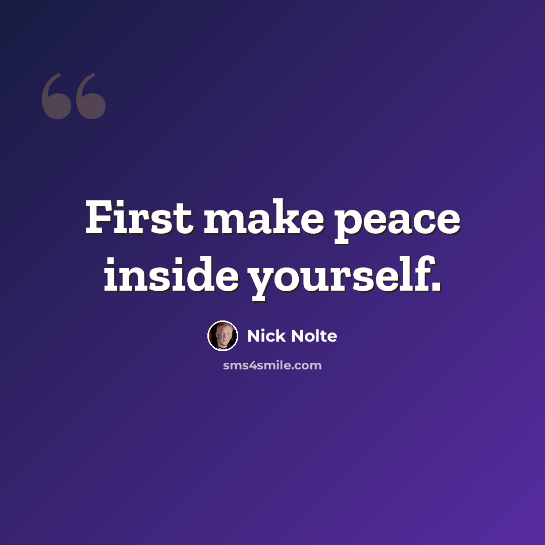“First make peace inside yourself.” quote by Nick Nolte