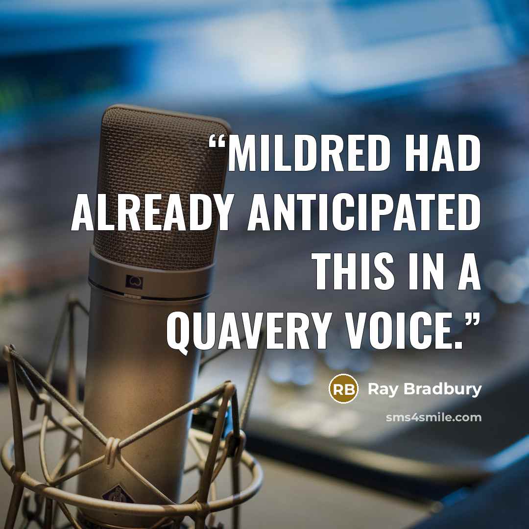 “Mildred had already anticipated this in a quavery voice.” quote by Ray Bradbury