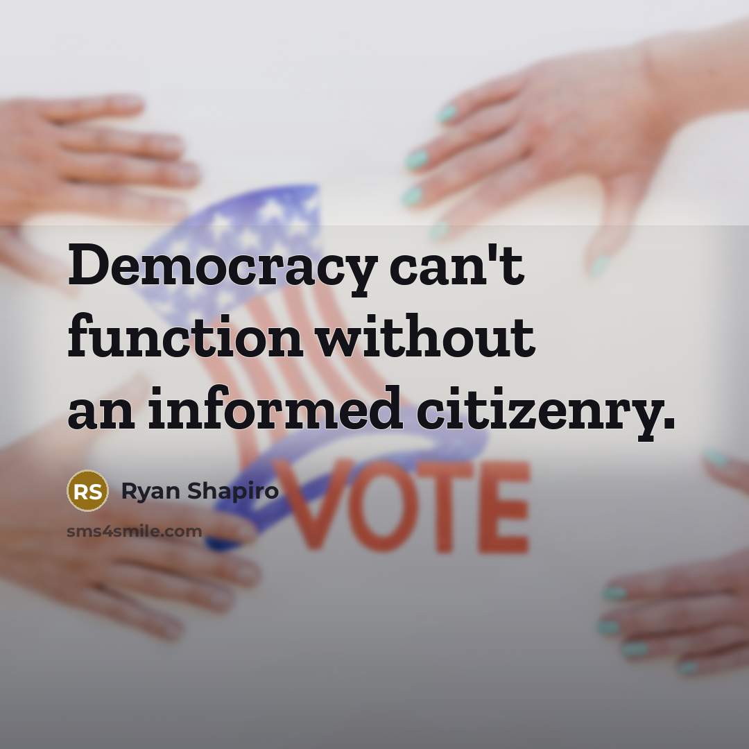 “Democracy can't function without an informed citizenry.” quote by Ryan Shapiro
