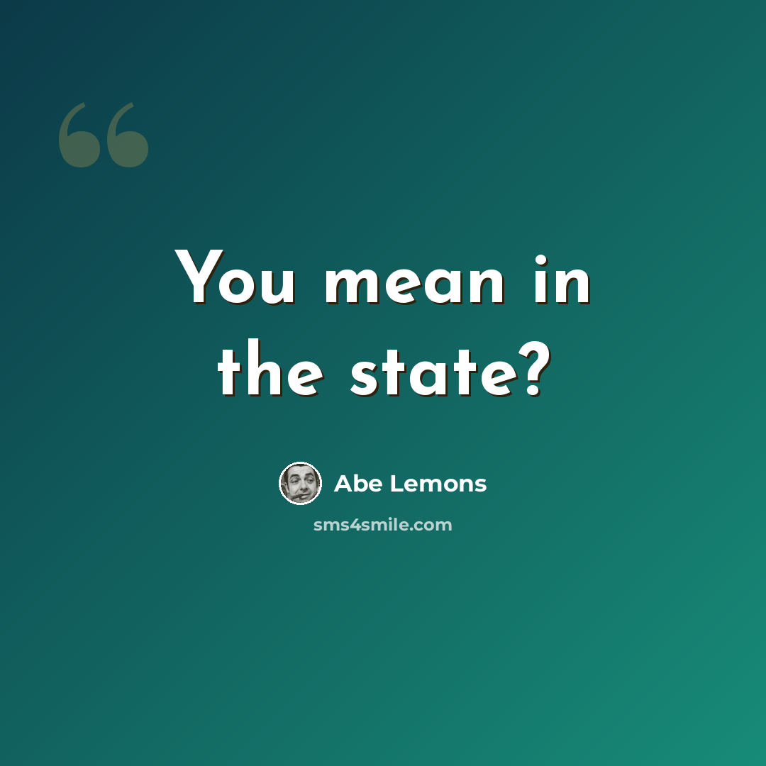“You mean in the state?” quote by Abe Lemons