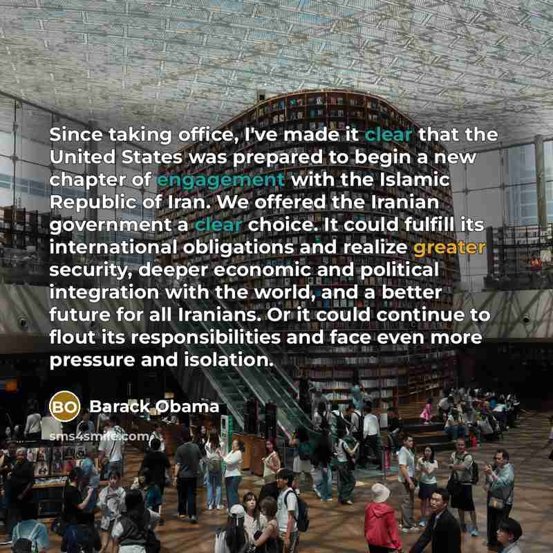 “Since taking office, I've made it clear that the United States was prepared to begin a new chapter of engagement with the Islamic Republic of Iran. We offered the Iranian government a clear choice. It could fulfill its international obligations and realize greater security, deeper economic and…” quote by Barack Obama