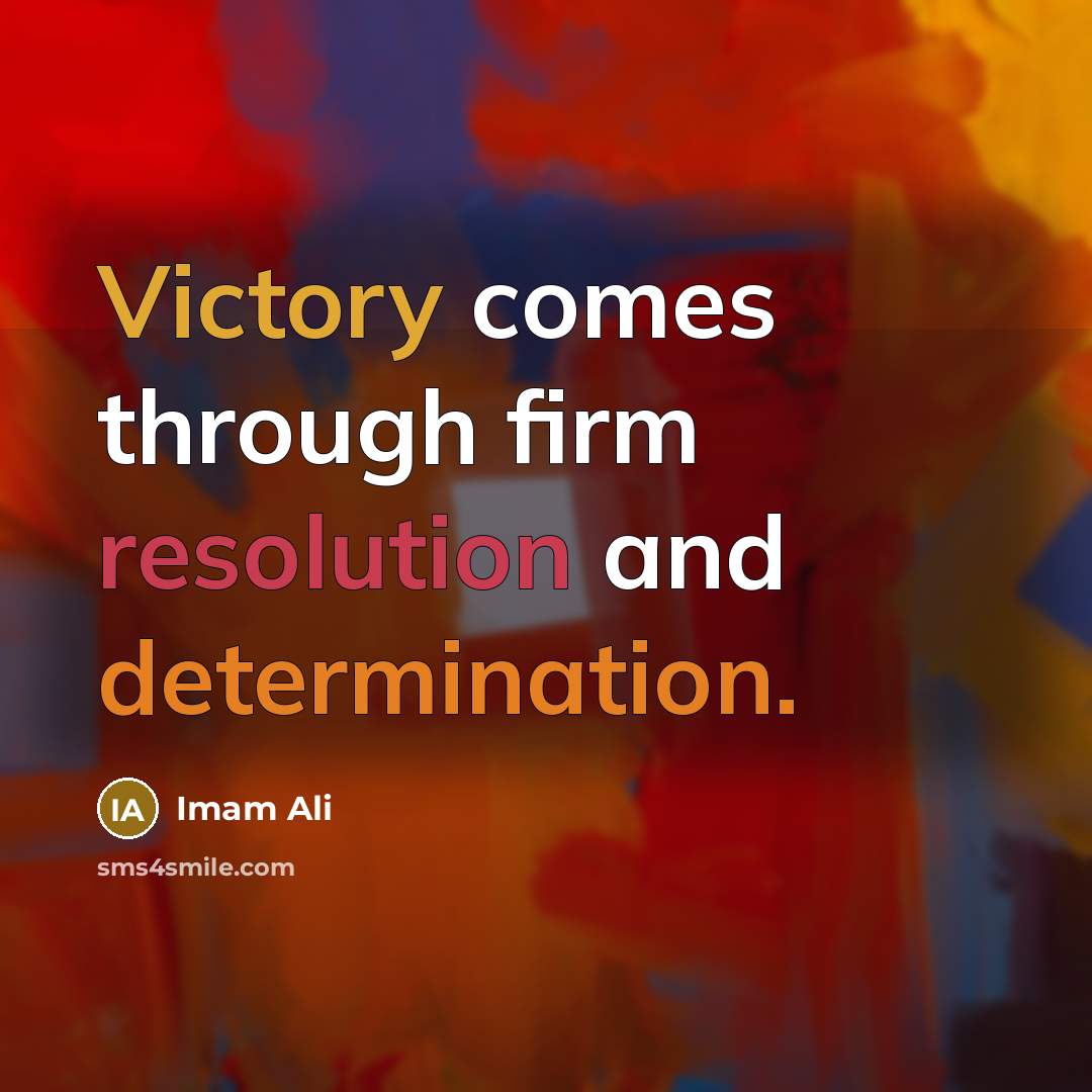 “Victory comes through firm resolution and determination.” quote by Imam Ali