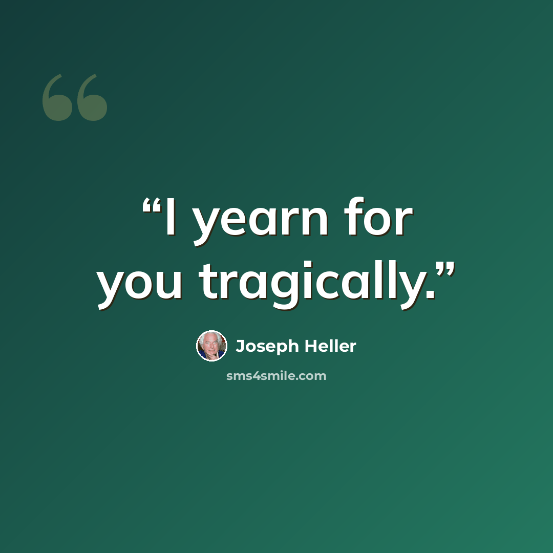 “I yearn for you tragically.” quote by Joseph Heller