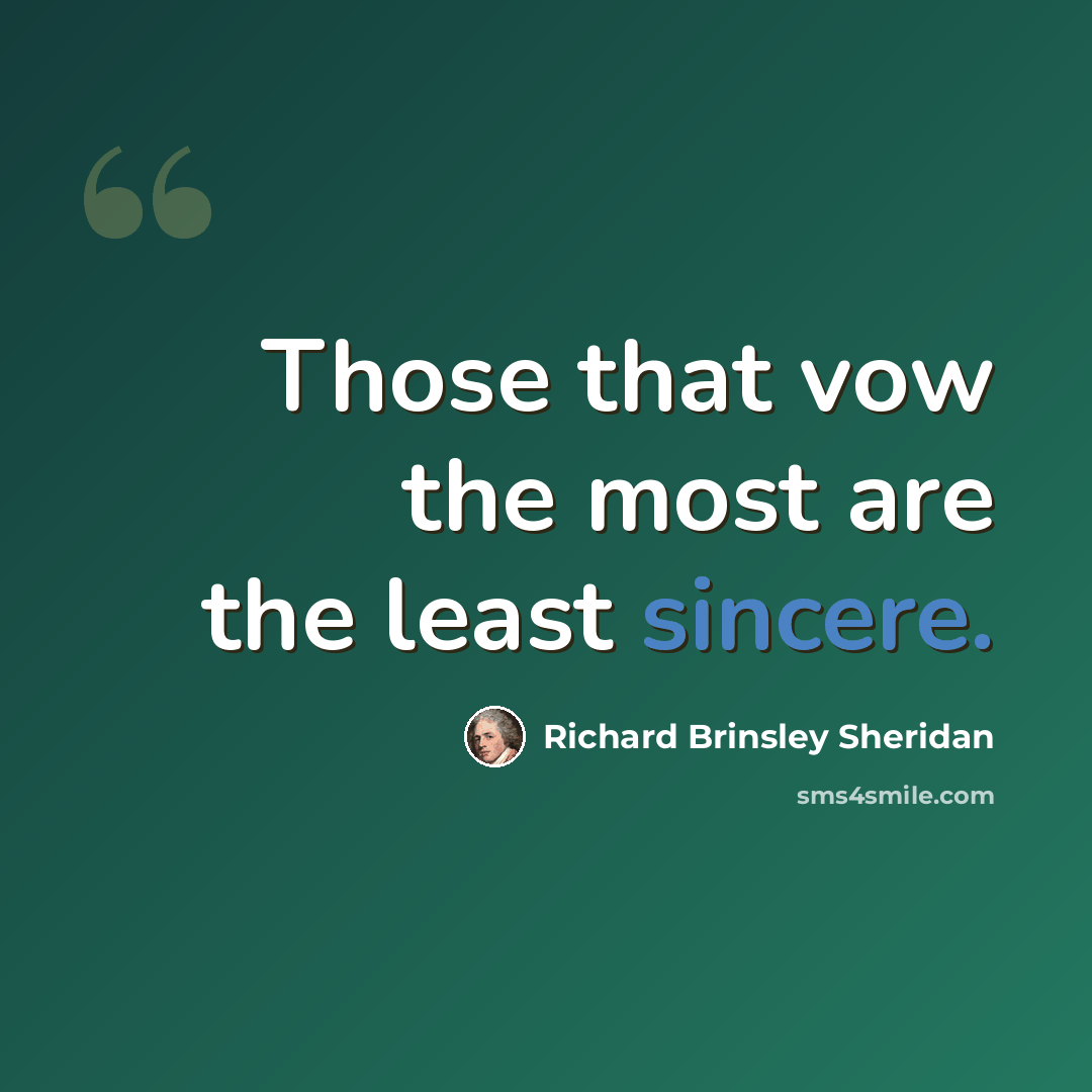 “Those that vow the most are the least sincere.” quote by Richard Brinsley Sheridan