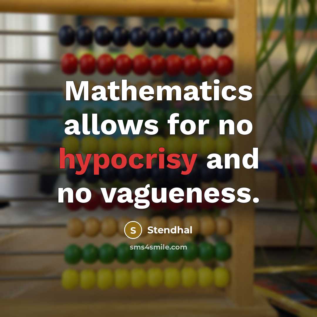 “Mathematics allows for no hypocrisy and no vagueness.” quote by Stendhal