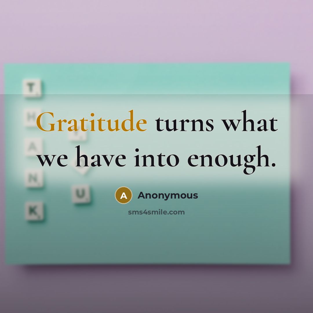“Gratitude turns what we have into enough.” quote by Anonymous