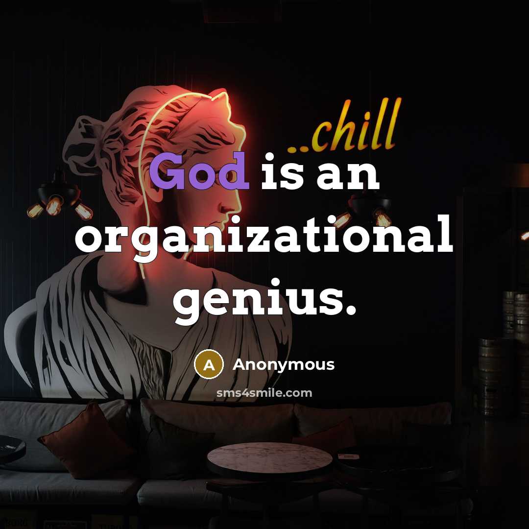 “God is an organizational genius.” quote by Anonymous