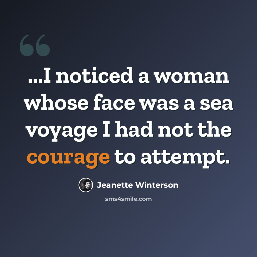 “…I noticed a woman whose face was a sea voyage I had not the courage to attempt.” quote by Jeanette Winterson