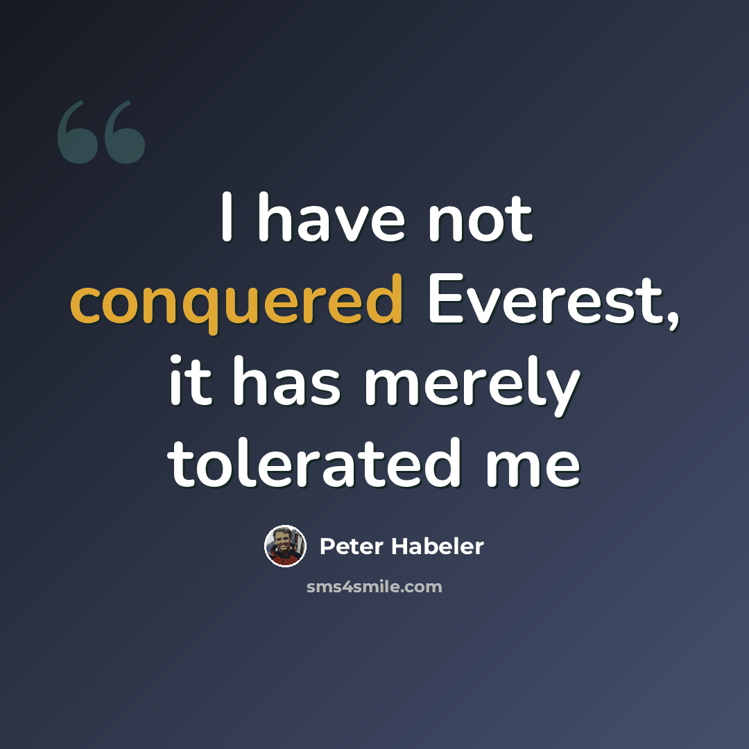 “I have not conquered Everest, it has merely tolerated me” quote by Peter Habeler