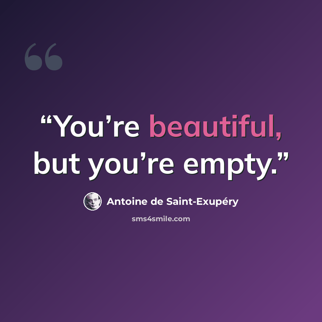 “You’re beautiful, but you’re empty.” quote by Antoine de Saint-Exupéry