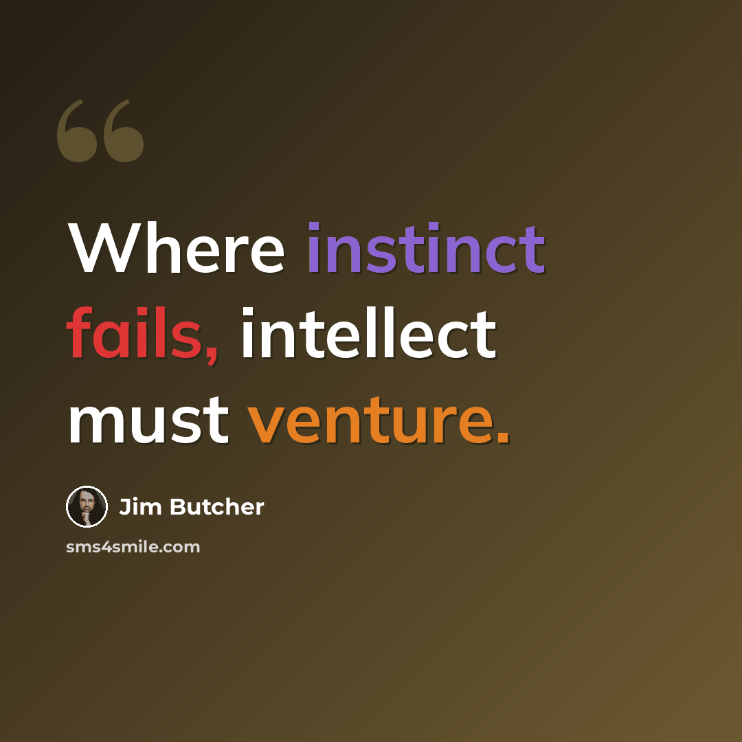 “Where instinct fails, intellect must venture.” quote by Jim Butcher