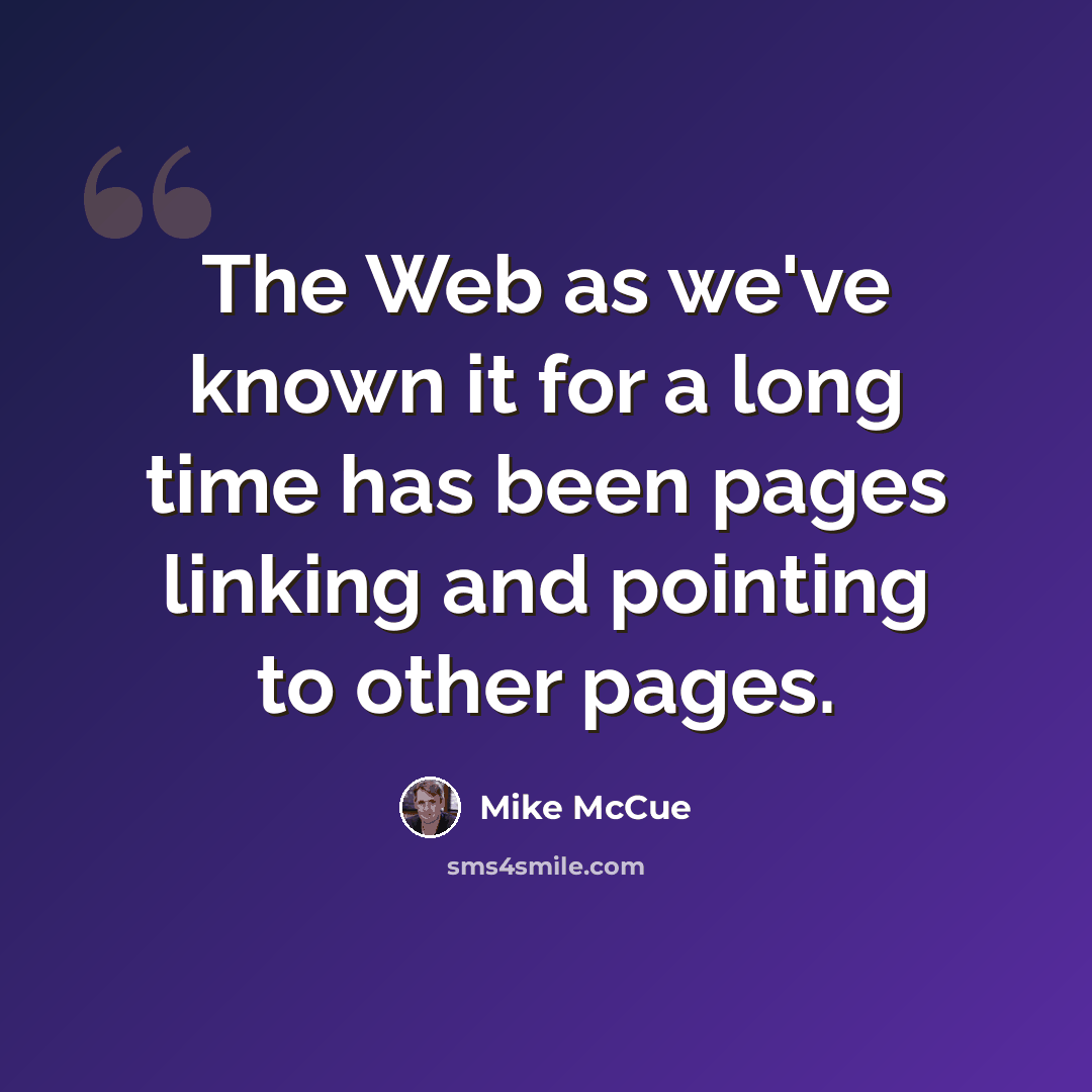 “The Web as we've known it for a long time has been pages linking and pointing to other pages.” quote by Mike McCue