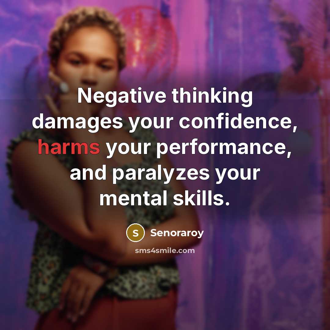 “Negative thinking damages your confidence, harms your performance, and paralyzes your mental skills.” quote by Senoraroy