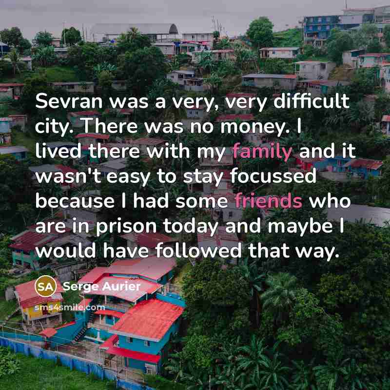 “Sevran was a very, very difficult city. There was no money. I lived there with my family and it wasn't easy to stay focussed because I had some friends who are in prison today and maybe I would have followed that way.” quote by Serge Aurier