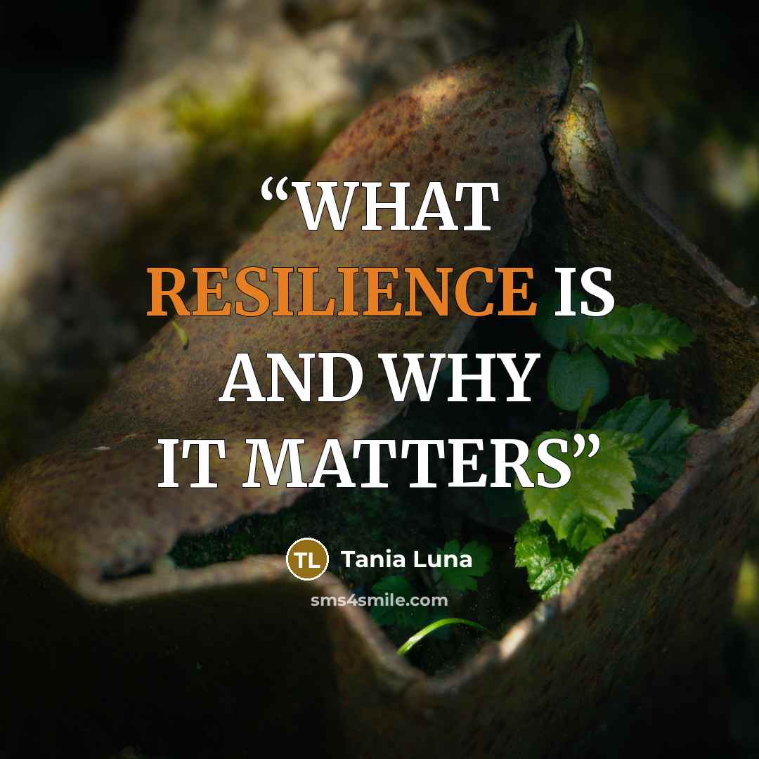 “WHAT RESILIENCE IS AND WHY IT MATTERS” quote by Tania Luna