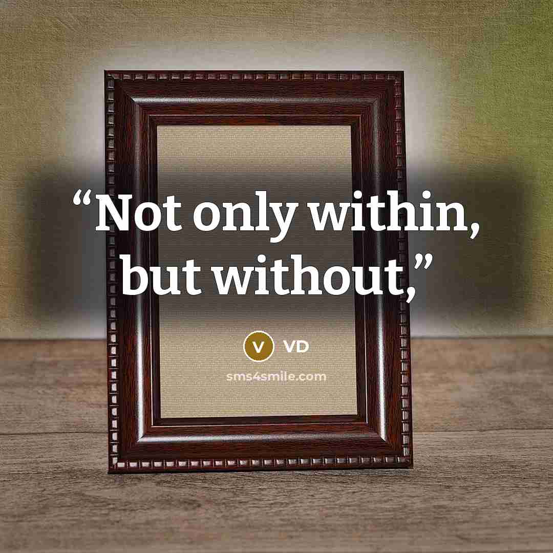 “Not only within, but without,” quote by VD