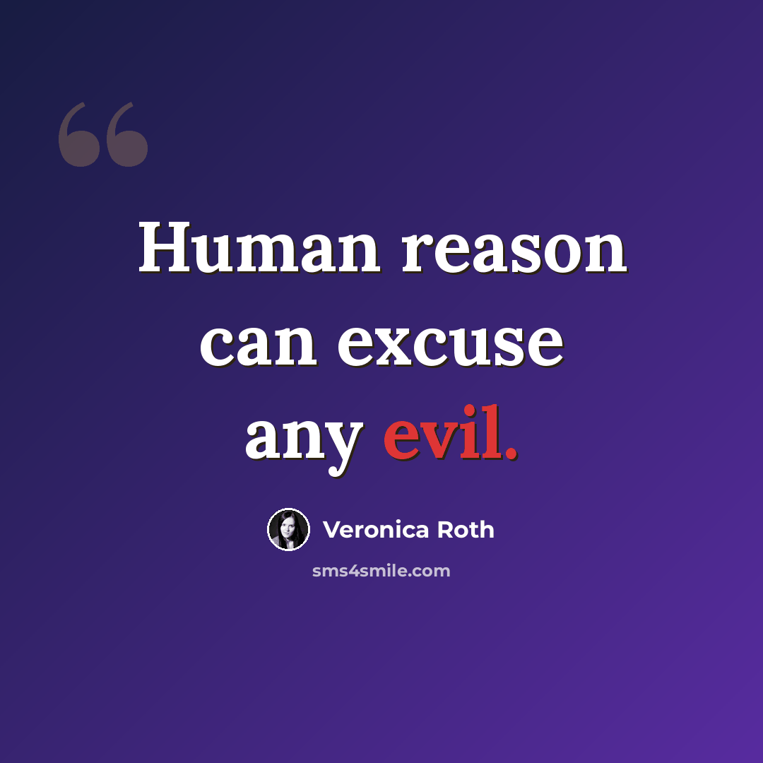 “Human reason can excuse any evil.” quote by Veronica Roth