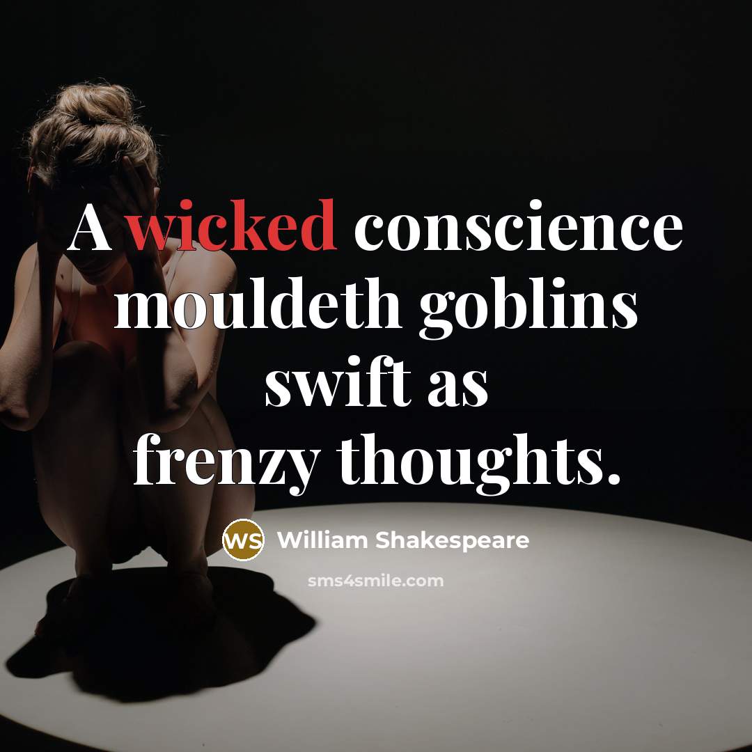 “A wicked conscience mouldeth goblins swift as frenzy thoughts.” quote by William Shakespeare