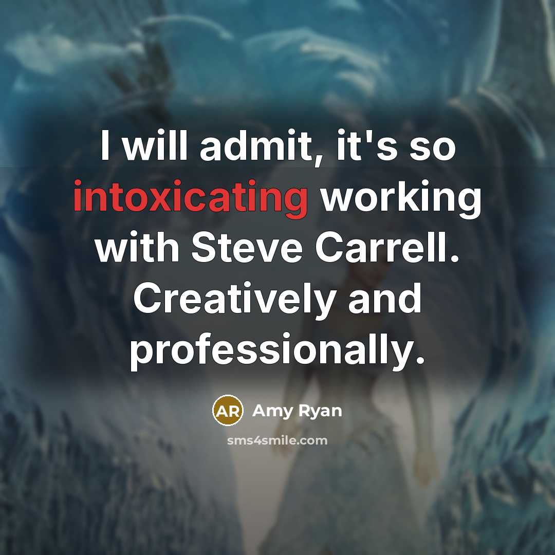 “I will admit, it's so intoxicating working with Steve Carrell. Creatively and professionally.” quote by Amy Ryan