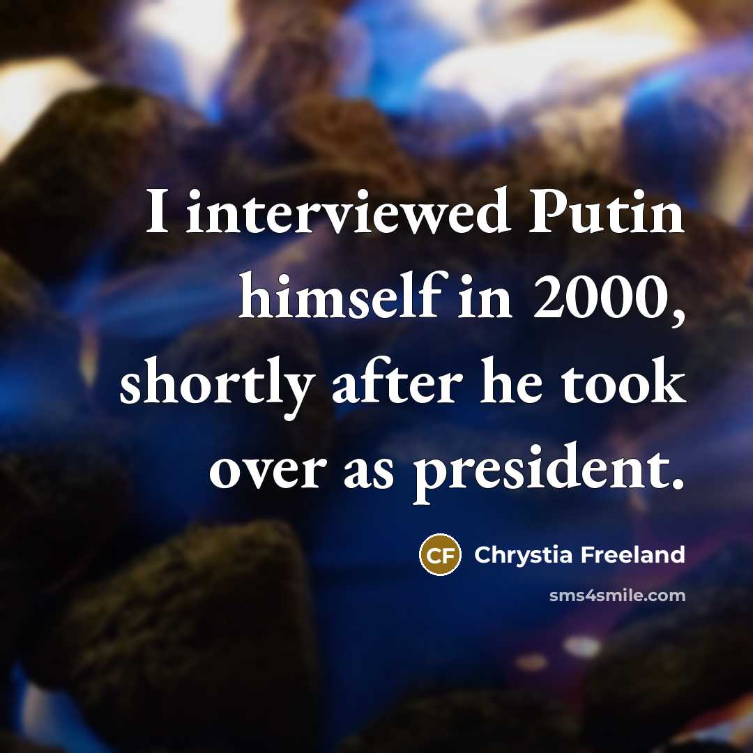 “I interviewed Putin himself in 2000, shortly after he took over as president.” quote by Chrystia Freeland