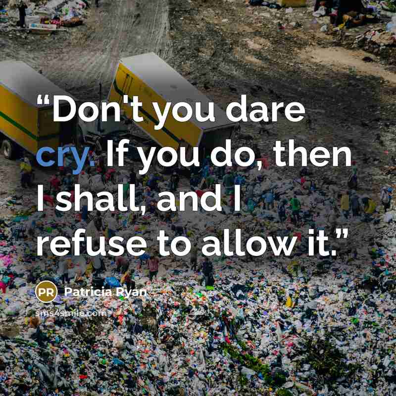 “Don't you dare cry. If you do, then I shall, and I refuse to allow it.” quote by Patricia Ryan