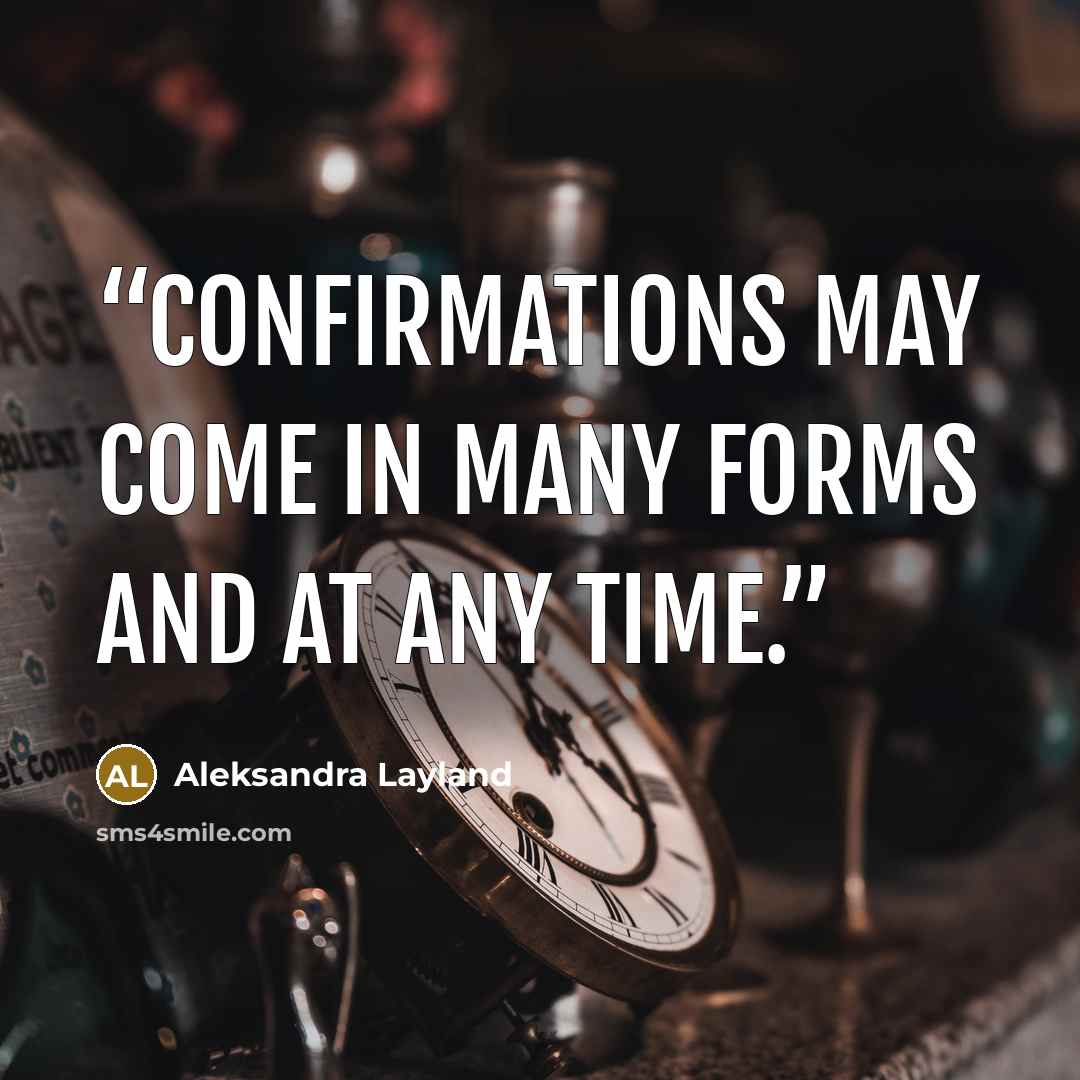 “Confirmations may come in many forms and at any time.” quote by Aleksandra Layland