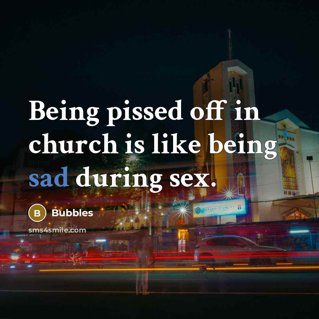 “Being pissed off in church is like being sad during sex.” quote by Bubbles