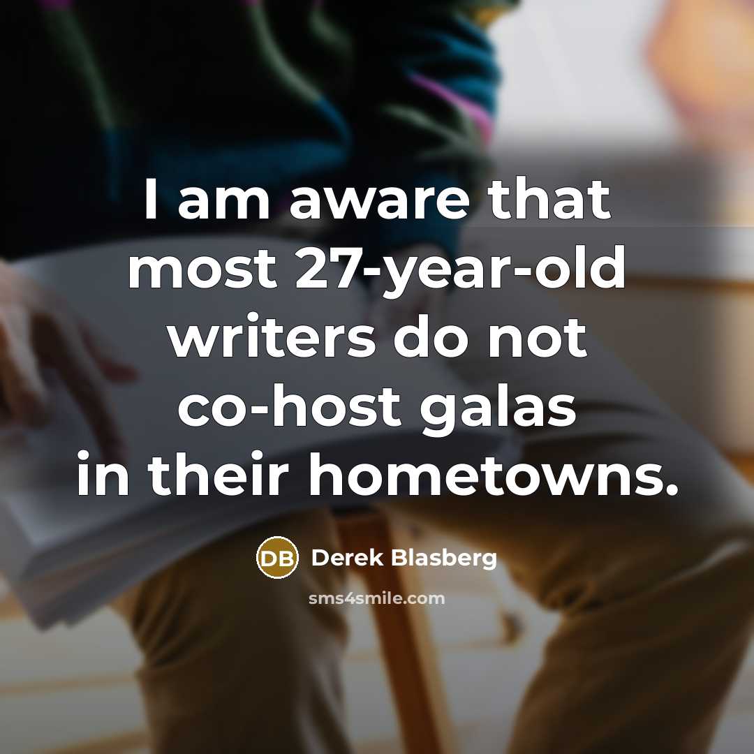 “I am aware that most 27-year-old writers do not co-host galas in their hometowns.” quote by Derek Blasberg