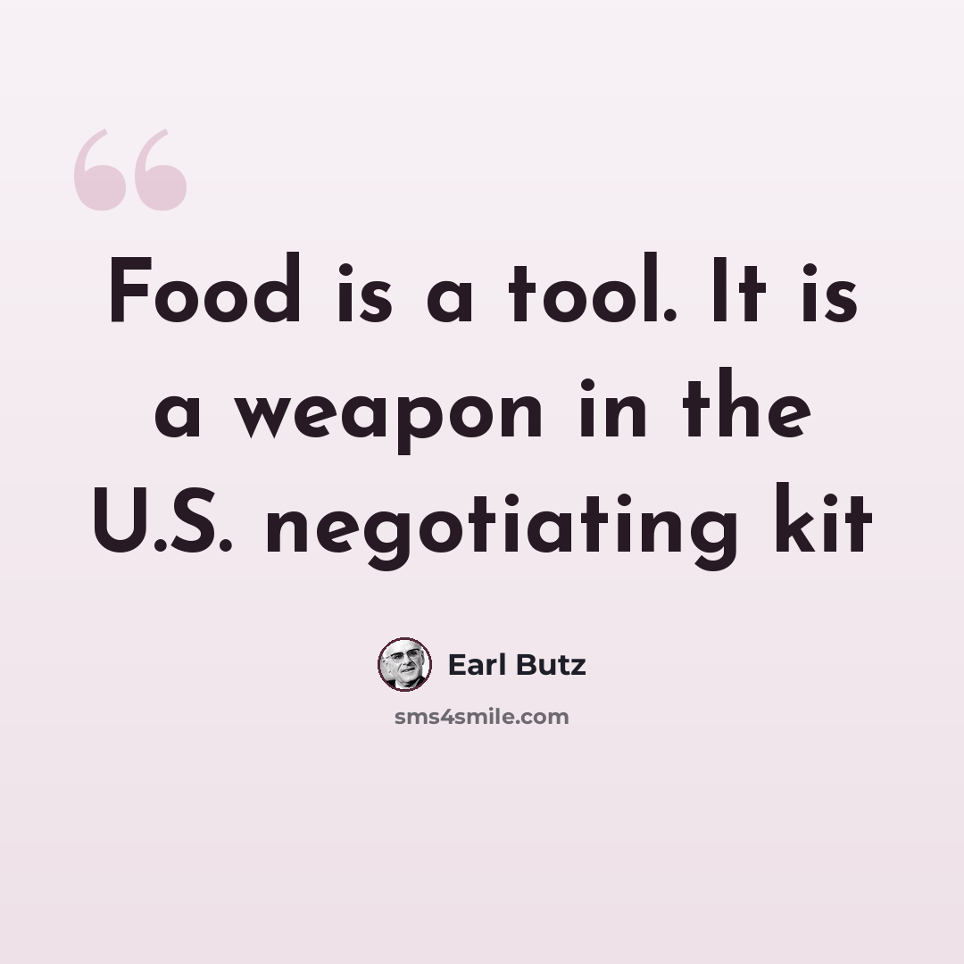 “Food is a tool. It is a weapon in the U.S. negotiating kit” quote by Earl Butz