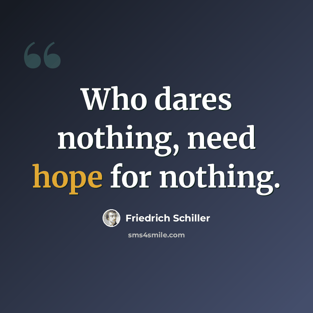 “Who dares nothing, need hope for nothing.” quote by Friedrich Schiller