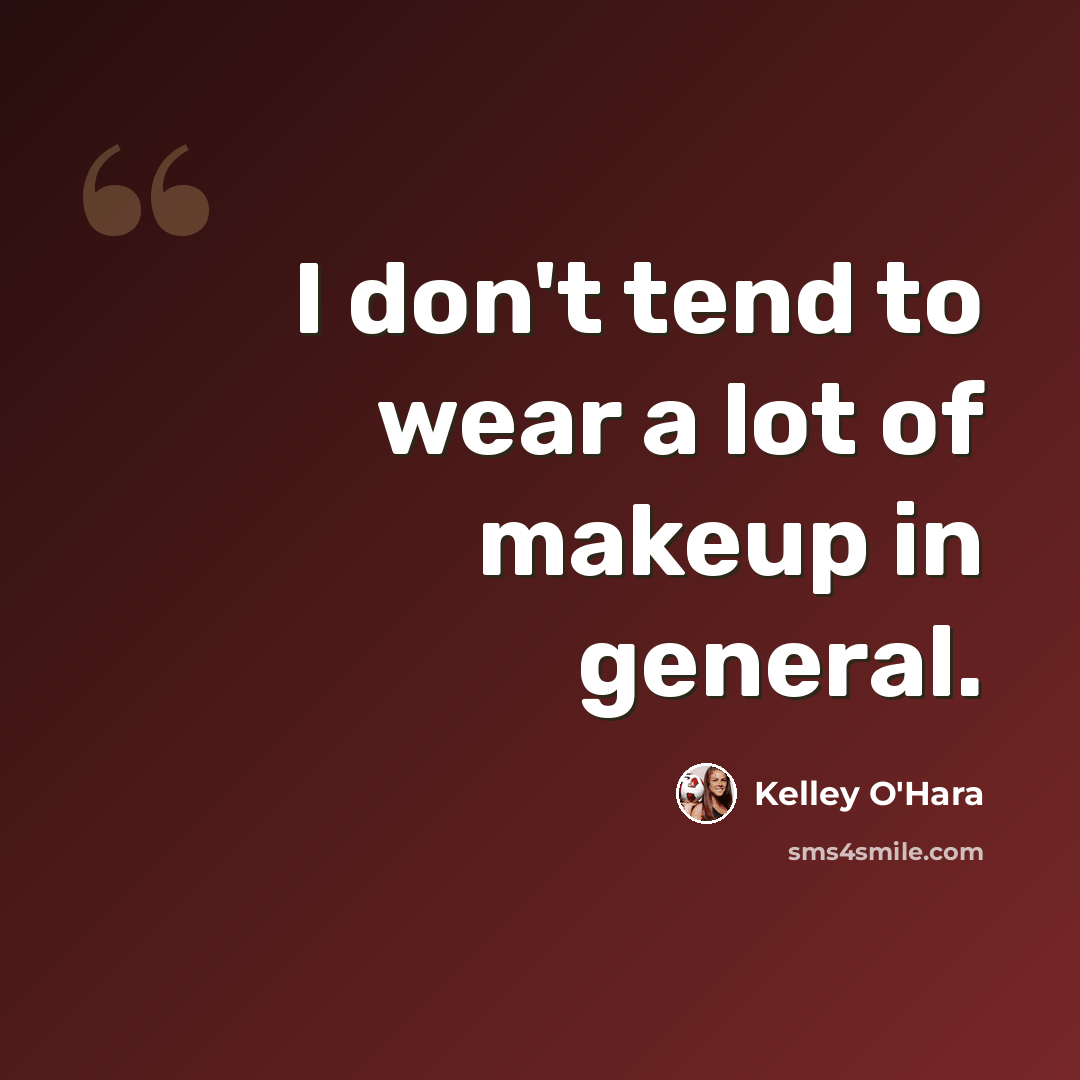 “I don't tend to wear a lot of makeup in general.” quote by Kelley O'Hara