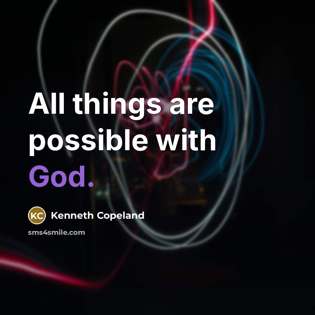 “All things are possible with God.” quote by Kenneth Copeland