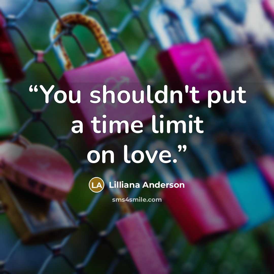 “You shouldn't put a time limit on love.” quote by Lilliana Anderson