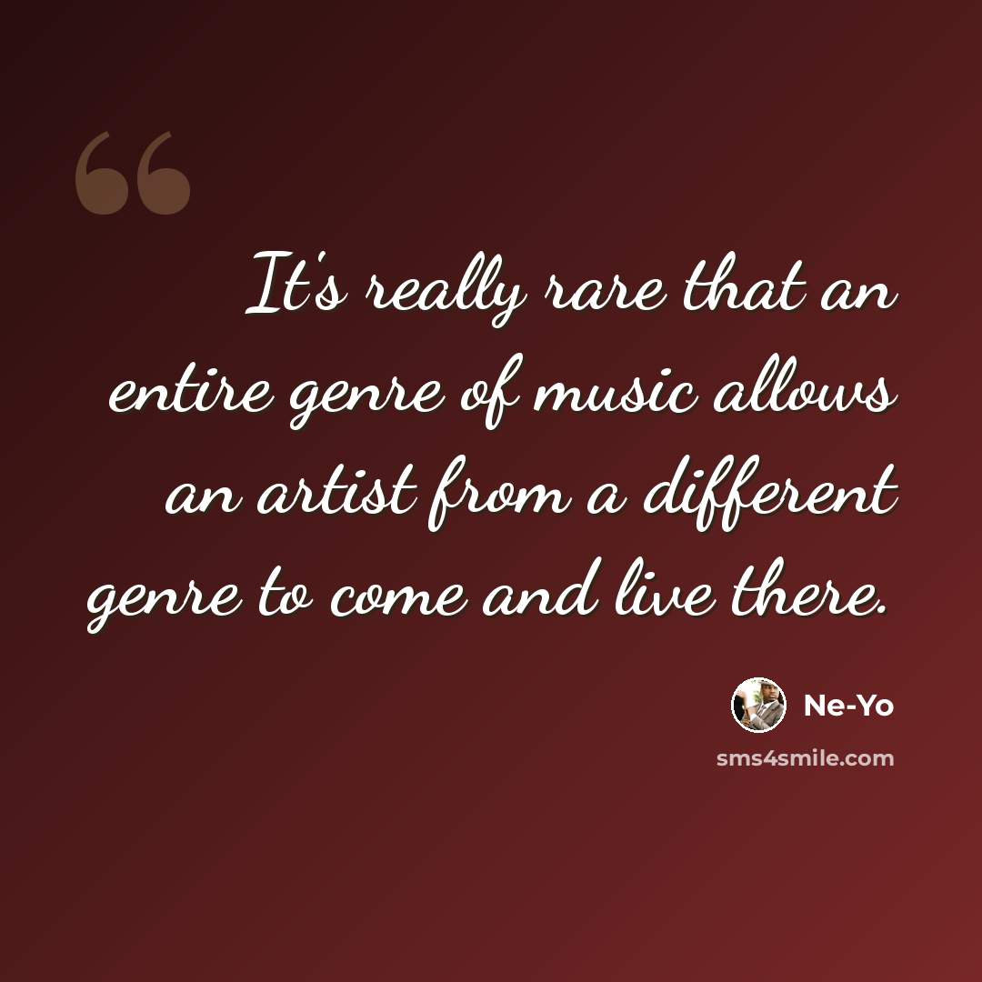 “It's really rare that an entire genre of music allows an artist from a different genre to come and live there.” quote by Ne-Yo