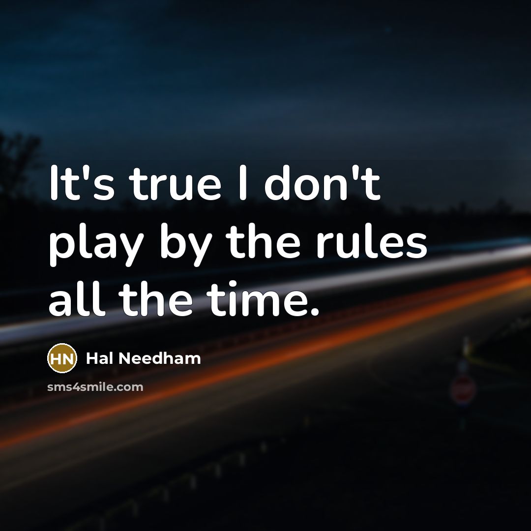 “It's true I don't play by the rules all the time.” quote by Hal Needham