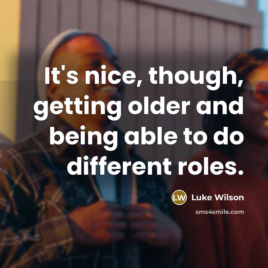“It's nice, though, getting older and being able to do different roles.” quote by Luke Wilson