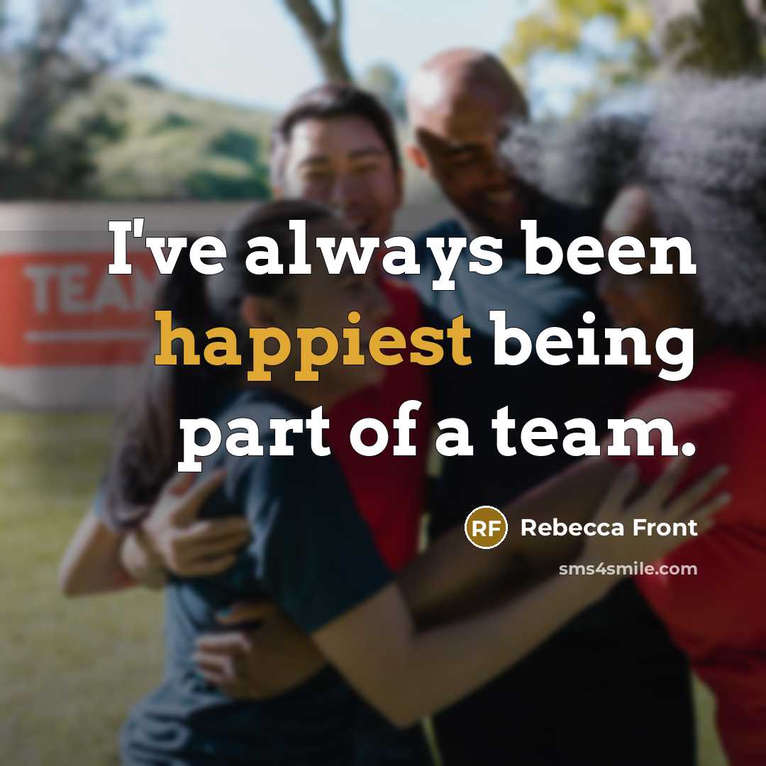 “I've always been happiest being part of a team.” quote by Rebecca Front