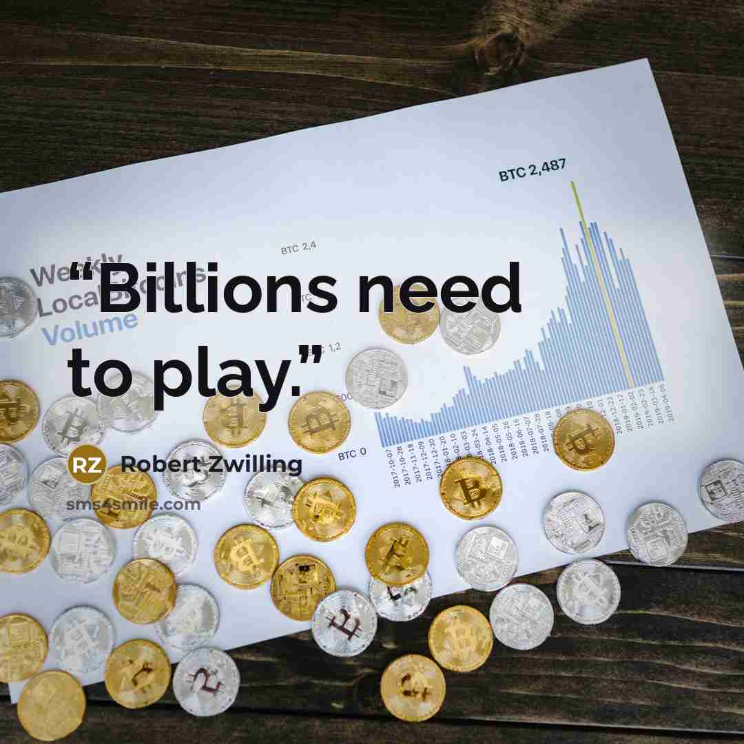 “Billions need to play.” quote by Robert Zwilling