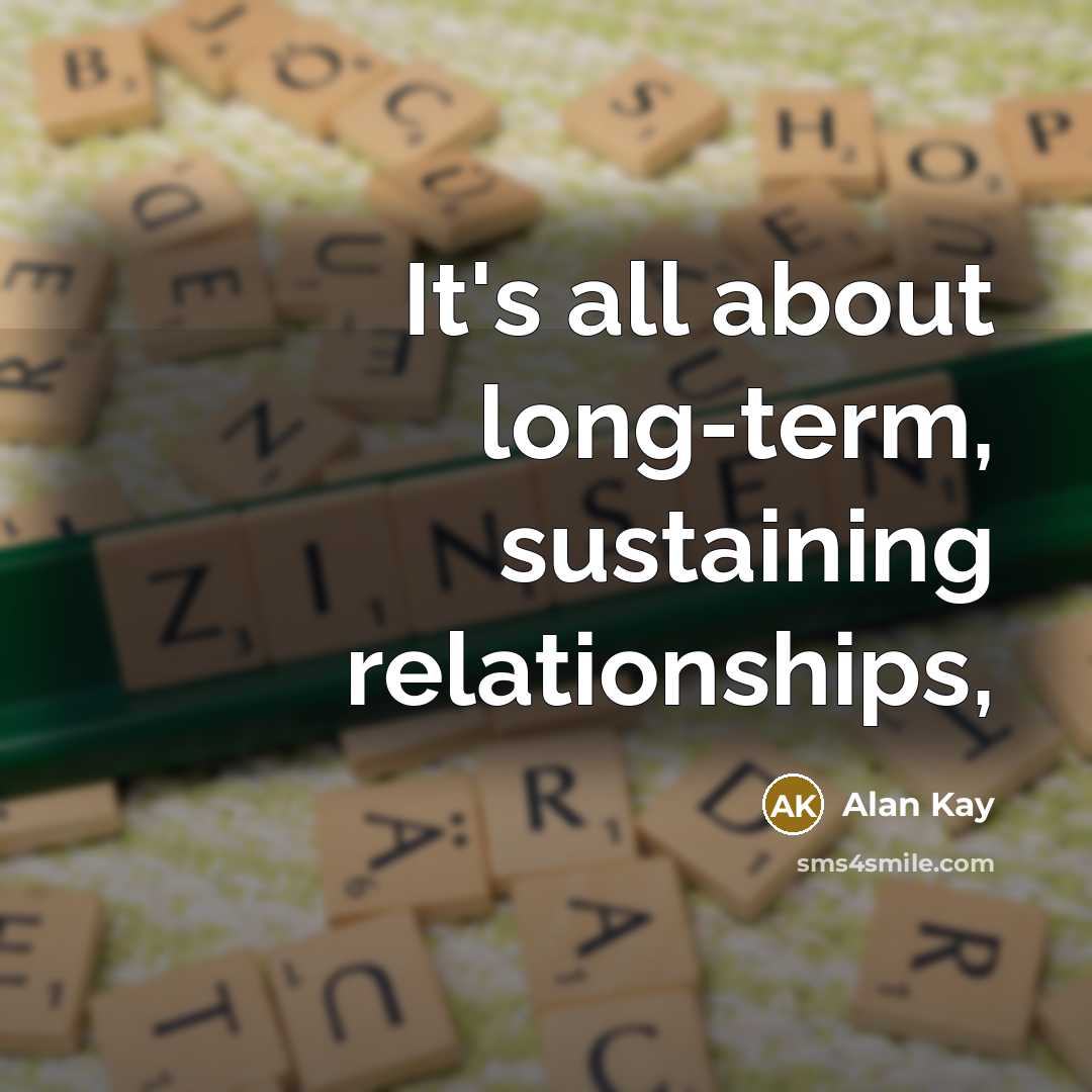 “It's all about long-term, sustaining relationships,” quote by Alan Kay