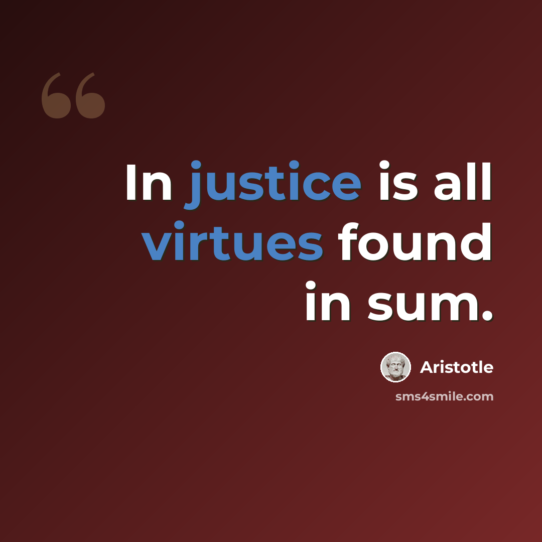 “In justice is all virtues found in sum.” quote by Aristotle