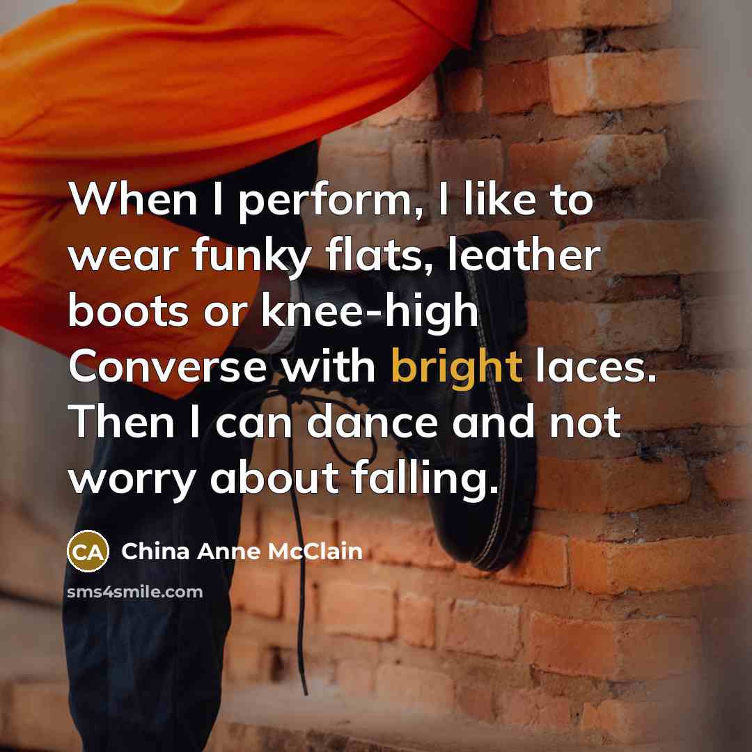 “When I perform, I like to wear funky flats, leather boots or knee-high Converse with bright laces. Then I can dance and not worry about falling.” quote by China Anne McClain
