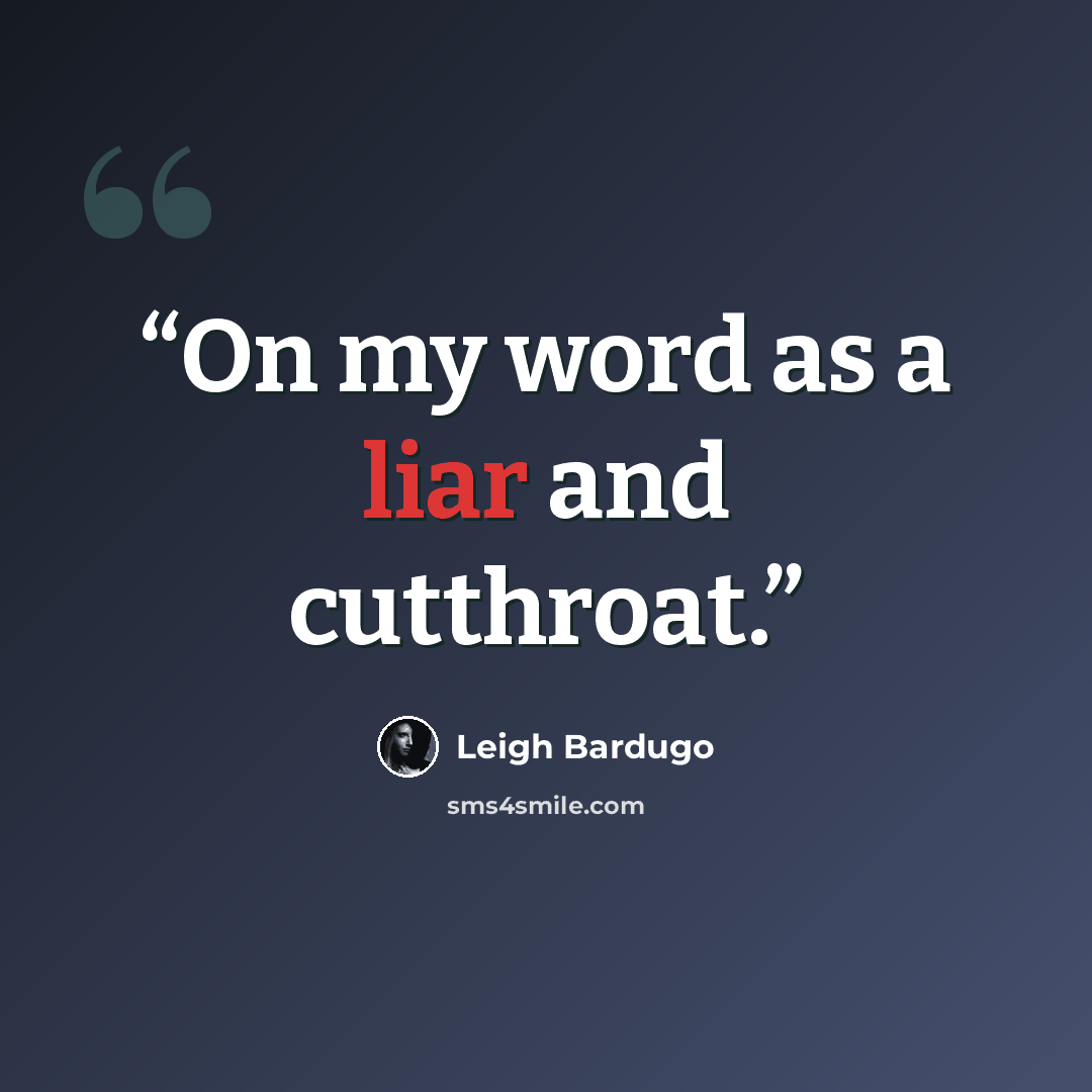 “On my word as a liar and cutthroat.” quote by Leigh Bardugo