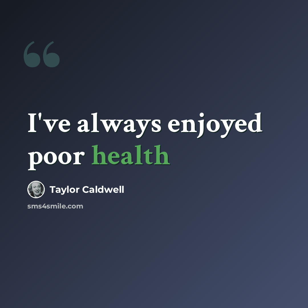 “I've always enjoyed poor health” quote by Taylor Caldwell