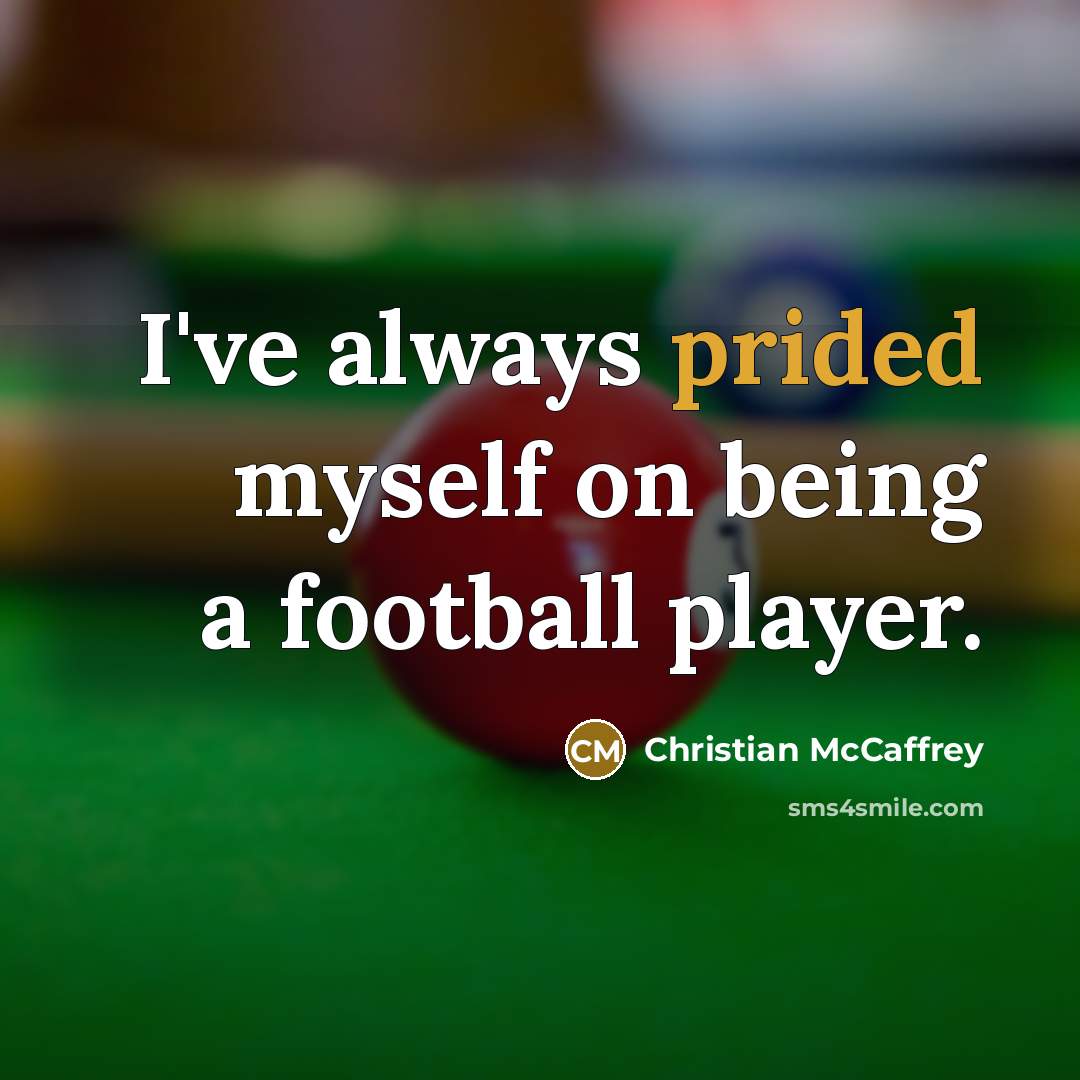 “I've always prided myself on being a football player.” quote by Christian McCaffrey