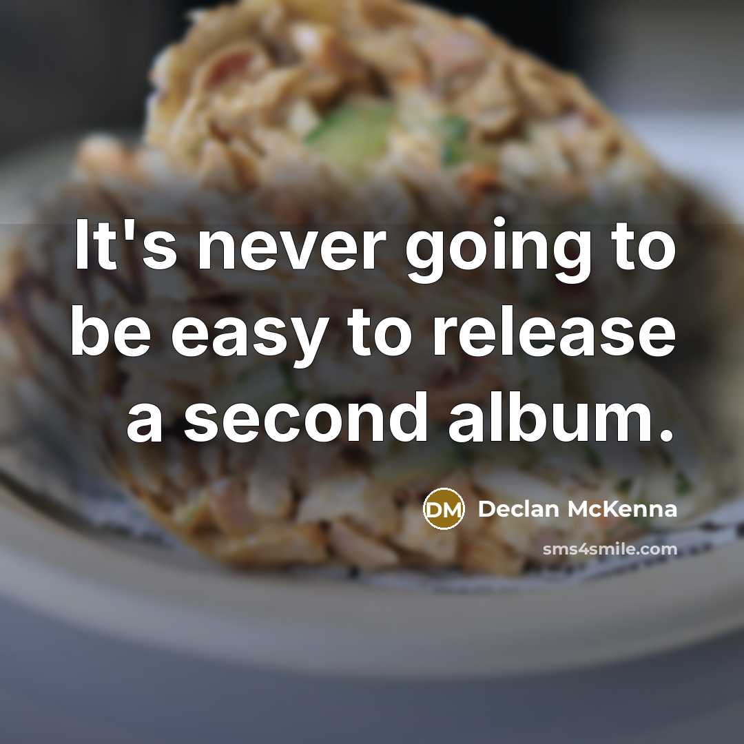 “It's never going to be easy to release a second album.” quote by Declan McKenna